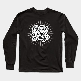 Coffee A Hug In A Mug Creative Typography Design Long Sleeve T-Shirt